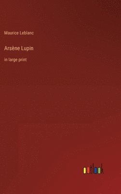 Maurice LeBlanc - Arsène Lupin, Inbunden