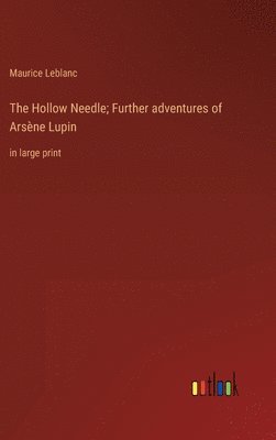 The Hollow Needle; Further adventures of Arsne Lupin 1