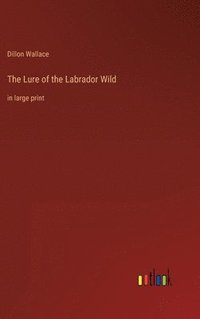 bokomslag The Lure of the Labrador Wild