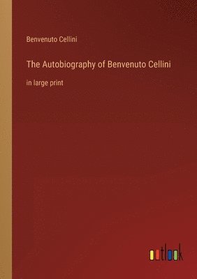 Autobiography of Benvenuto Cellini