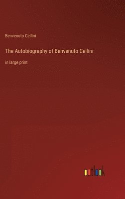 The Autobiography of Benvenuto Cellini 1