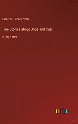 True Stories about Dogs and Cats