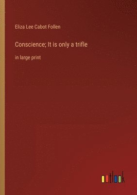 Eliza Lee Cabot Follen - Conscience; It is only a trifle, Häftad