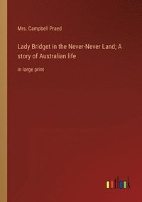 bokomslag Lady Bridget in the Never-Never Land; A story of Australian life