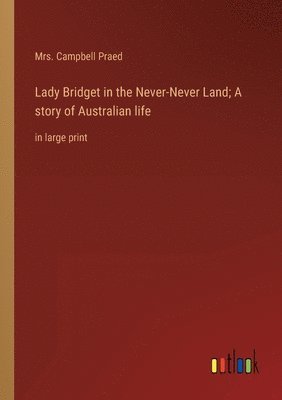Lady Bridget in the Never-Never Land; A story of Australian life 1