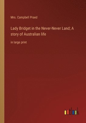 Lady Bridget in the Never-Never Land; A story of Australian life