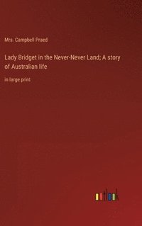 bokomslag Lady Bridget in the Never-Never Land; A story of Australian life