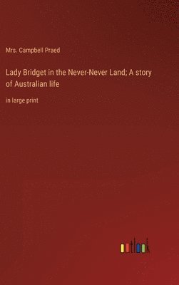 Lady Bridget in the Never-Never Land; A story of Australian life 1