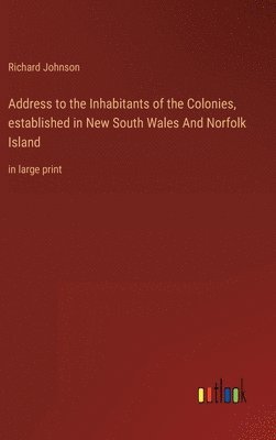 Address to the Inhabitants of the Colonies, established in New South Wales And Norfolk Island