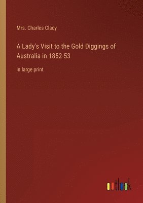 A Lady's Visit to the Gold Diggings of Australia in 1852-53 1