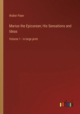 Marius the Epicurean; His Sensations and Ideas