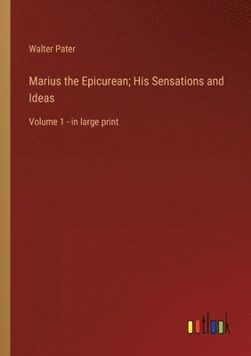 Marius the Epicurean; His Sensations and Ideas 1