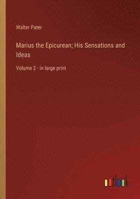 Marius the Epicurean; His Sensations and Ideas
