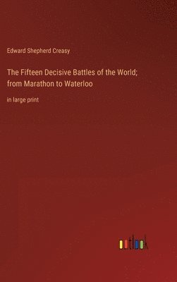 bokomslag The Fifteen Decisive Battles of the World; from Marathon to Waterloo