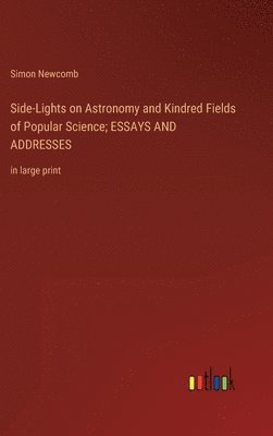 bokomslag Side-Lights on Astronomy and Kindred Fields of Popular Science; ESSAYS AND ADDRESSES