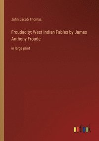 bokomslag Froudacity; West Indian Fables by James Anthony Froude