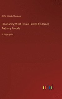 bokomslag Froudacity; West Indian Fables by James Anthony Froude