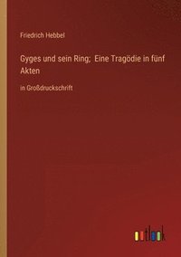 bokomslag Gyges und sein Ring; Eine Tragoedie in funf Akten