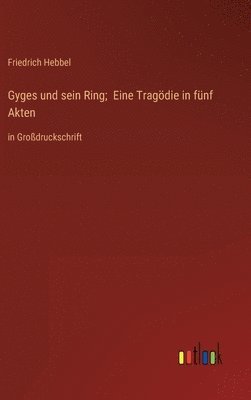 Gyges und sein Ring; Eine Tragödie in fünf Akten