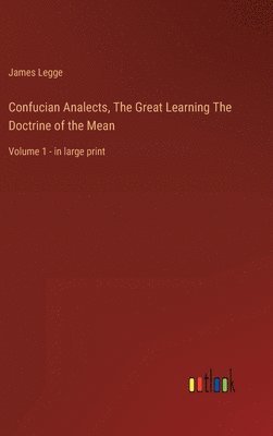 Confucian Analects, The Great Learning The Doctrine of the Mean