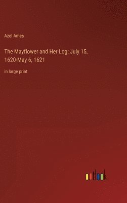 bokomslag Mayflower and Her Log; July 15, 1620-May 6, 1621
