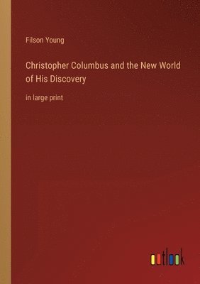 bokomslag Christopher Columbus and the New World of His Discovery