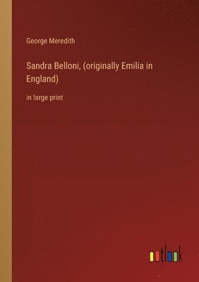 Sandra Belloni, (originally Emilia in England) 1