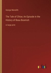 bokomslag The Tale of Chloe; An Episode in the History of Beau Beamish