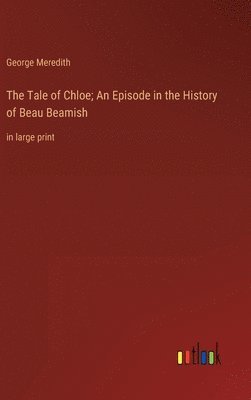 bokomslag The Tale of Chloe; An Episode in the History of Beau Beamish