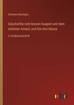 bokomslag Geschichte vom braven Kasperl und dem schönen Annerl; und Die drei Nüsse