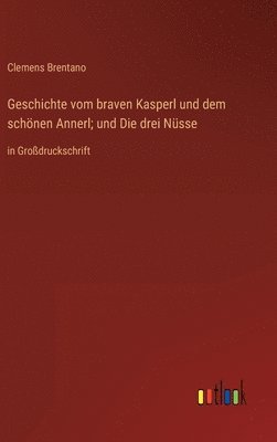 bokomslag Geschichte vom braven Kasperl und dem schönen Annerl; und Die drei Nüsse