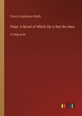 Peter; A Novel of Which He is Not the Hero