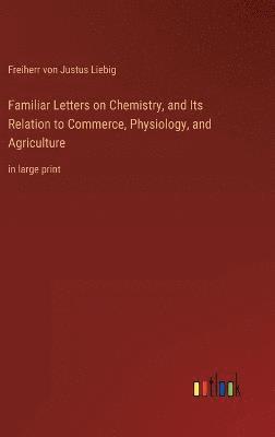 Familiar Letters on Chemistry, and Its Relation to Commerce, Physiology, and Agriculture