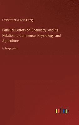 Familiar Letters on Chemistry, and Its Relation to Commerce, Physiology, and Agriculture 1