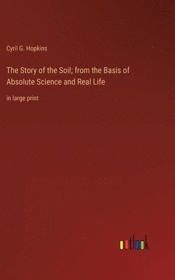 bokomslag The Story of the Soil; from the Basis of Absolute Science and Real Life