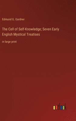 Edmund G Gardner - Cell of Self-Knowledge; Seven Early English Mystical Treatises, Inbunden