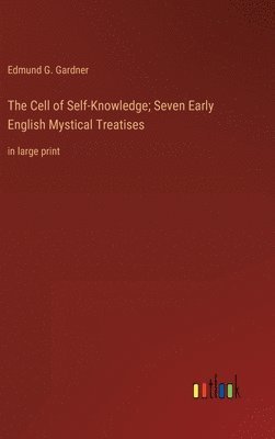 The Cell of Self-Knowledge; Seven Early English Mystical Treatises 1