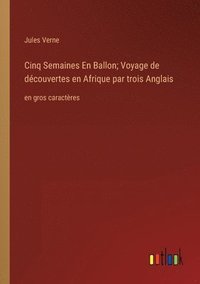 bokomslag Cinq Semaines En Ballon; Voyage de decouvertes en Afrique par trois Anglais