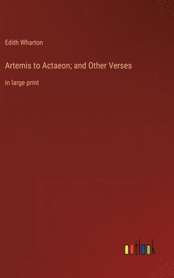 Edith Wharton - Artemis to Actaeon; and Other Verses, Inbunden