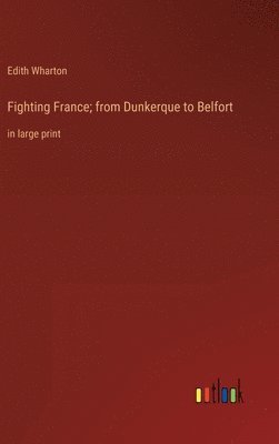 bokomslag Fighting France; from Dunkerque to Belfort
