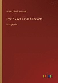 bokomslag Lover's Vows; A Play in Five Acts