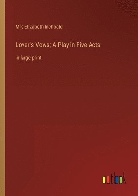Elizabeth Inchbald, Mrs Elizabeth Inchbald - Lover's Vows; A Play in Five Acts, Häftad
