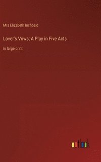 bokomslag Lover's Vows; A Play in Five Acts