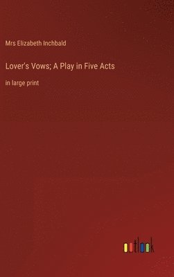 bokomslag Lover's Vows; A Play in Five Acts