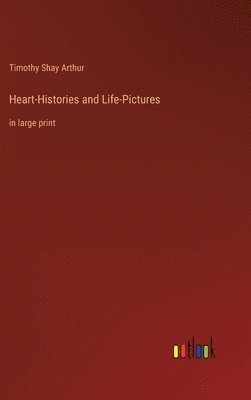 bokomslag Heart-Histories and Life-Pictures