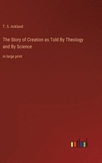 bokomslag Story of Creation as Told By Theology and By Science
