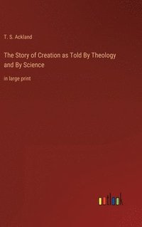 bokomslag The Story of Creation as Told By Theology and By Science