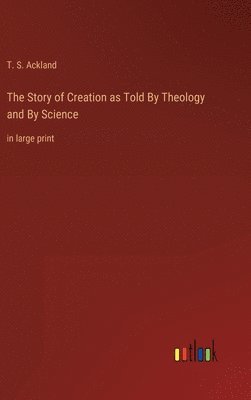 The Story of Creation as Told By Theology and By Science 1