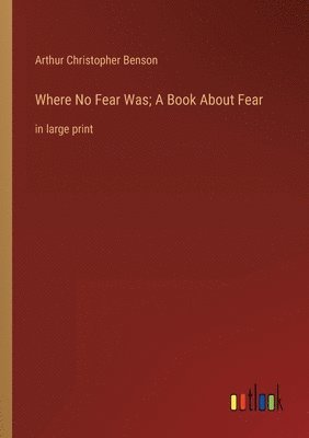 bokomslag Where No Fear Was; A Book About Fear