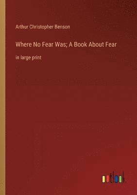 Where No Fear Was; A Book About Fear